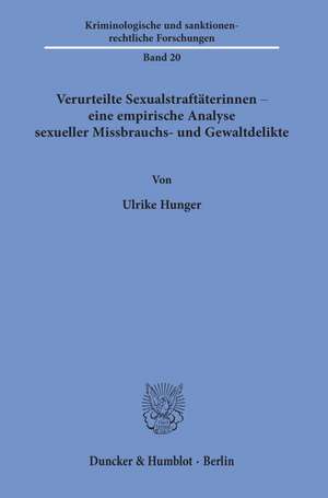 Verurteilte Sexualstraftäterinnen - eine empirische Analyse sexueller Missbrauchs- und Gewaltdelikte. de Ulrike Hunger