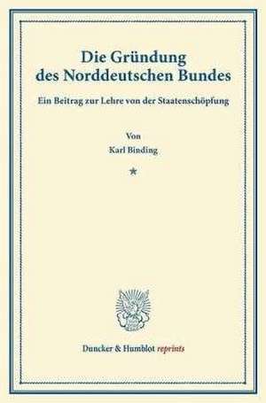 Die Gründung des Norddeutschen Bundes de Karl Binding