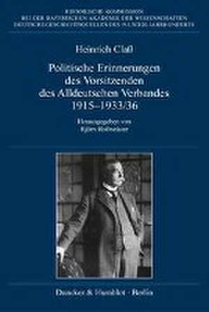 Politische Erinnerungen des Vorsitzenden des Alldeutschen Verbandes 1915-1933/36. de Heinrich Claß