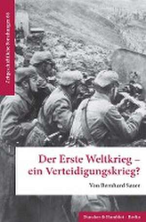 Der Erste Weltkrieg - ein Verteidigungskrieg? de Bernhard Sauer