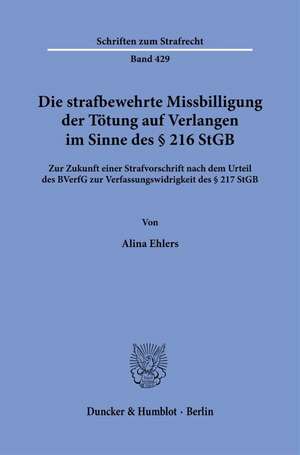 Die strafbewehrte Missbilligung der Tötung auf Verlangen im Sinne des § 216 StGB de Alina Ehlers