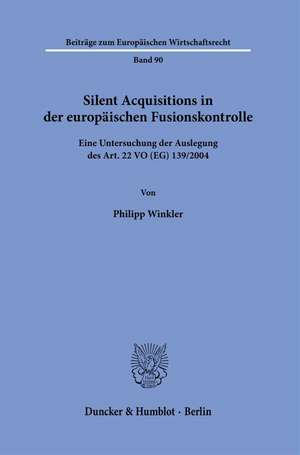 Silent Acquisitions in der europäischen Fusionskontrolle de Philipp Winkler