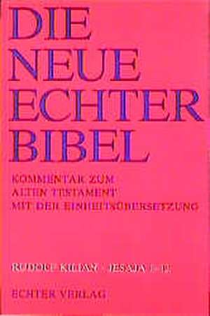 Die Neue Echter Bibel. Kommentar zum Alten Testament mit der Einheitsübersetzung. Jesaja 1 - 12 de Rudolf Kilian