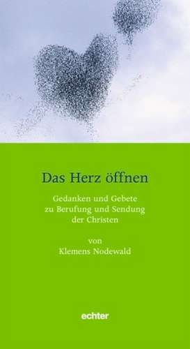 Das Herz öffnen de Klemens Nodewald