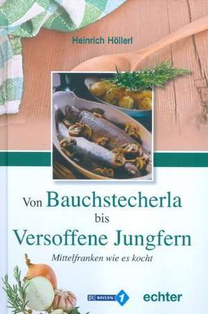 Von Bauchstecherla bis versoffene Jungfern de Heinrich Höllerl