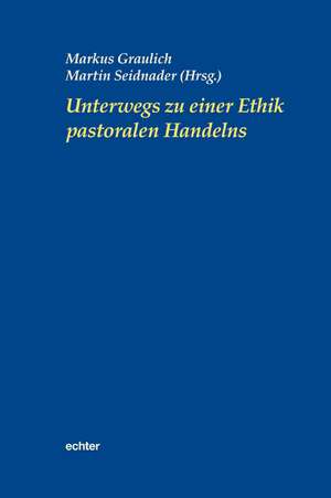 Unterwegs zu einer Ethik pastoralen Handelns de Markus Graulich