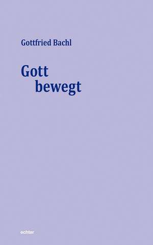 Gott bewegt de Gottfried Bachl