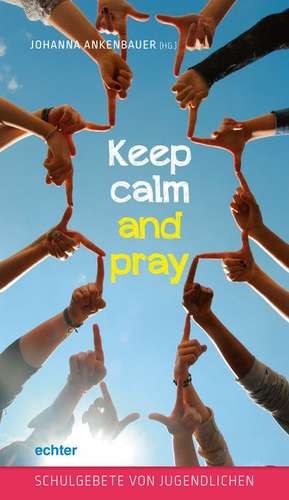 Keep calm and pray de Johanna Ankenbauer