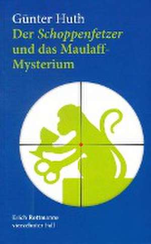 Der Schoppenfetzer und das Maulaff-Mysterium de Günter Huth