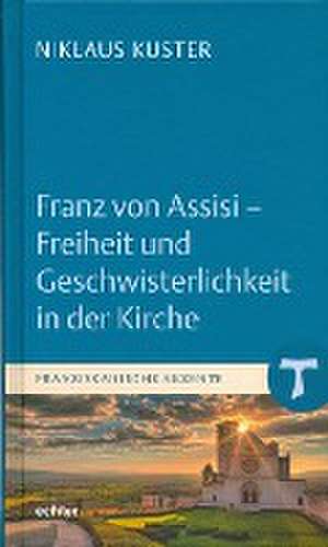 Franz von Assisi - Freiheit und Geschwisterlichkeit in der Kirche de Niklaus Kuster