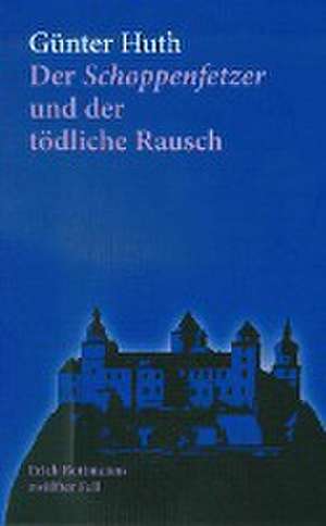 Der Schoppenfetzer und der tödliche Rausch de Günter Huth