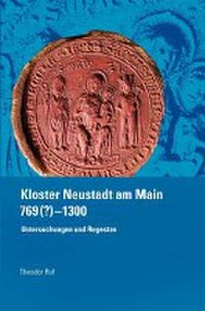 Kloster Neustadt am Main 769 (?) - 1300. de Theodor Ruf