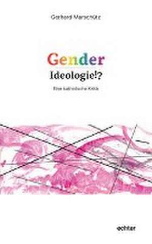 Gender-Ideologie!? de Gerhard Marschütz