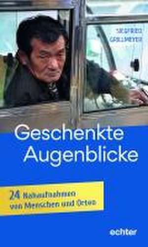 Geschenkte Augenblicke de Siegfried Grillmeyer