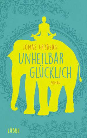 Unheilbar glücklich de Jonas Erzberg