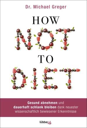 How Not to Diet de Michael Greger