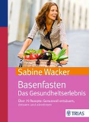 Basenfasten. Das Gesundheitserlebnis de Sabine Wacker