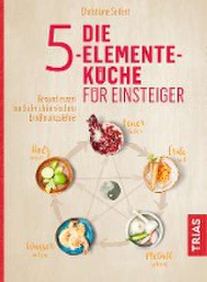 Die 5-Elemente-Küche für Einsteiger de Christiane Seifert