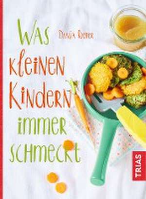 Was kleinen Kindern immer schmeckt de Dunja Rieber