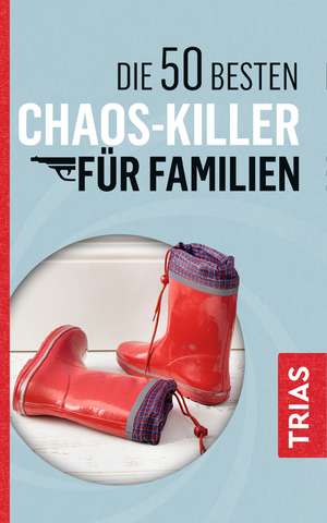 Die 50 besten Chaos-Killer für Familien de Rita Schilke