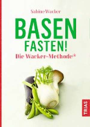 Basenfasten! Die Wacker-Methode® de Sabine Wacker