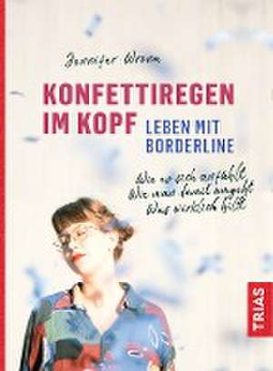 Konfettiregen im Kopf - Leben mit Borderline de Jennifer Wrona