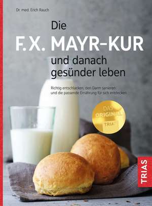 Die F.X. Mayr-Kur und danach gesünder leben de Erich Rauch