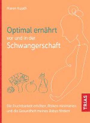 Optimal ernährt vor und in der Schwangerschaft de Maren Kujath