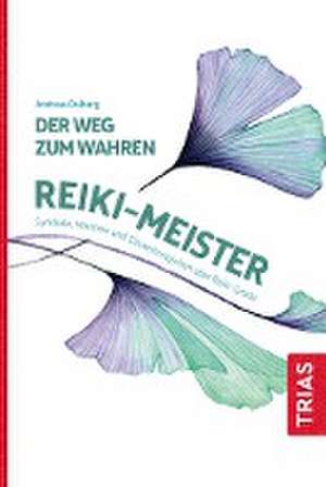 Der Weg zum wahren Reiki-Meister de Andreas Dalberg