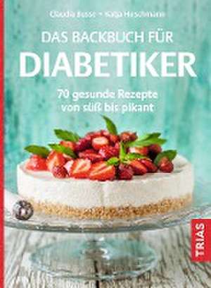 Das Backbuch für Diabetiker de Claudia Busse