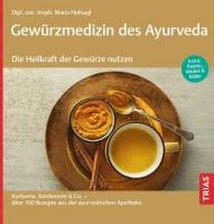 Gewürzmedizin des Ayurveda. Die Heilkraft der Gewürze nutzen de Maria Hufnagl