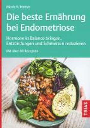 Die beste Ernährung bei Endometriose de Nicole R. Heinze