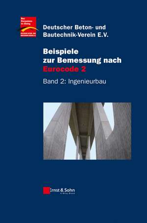 Beispiele zur Bemessung nach Eurocode 2 – Band 2 – Ingenieurbau de Deutscher Beton