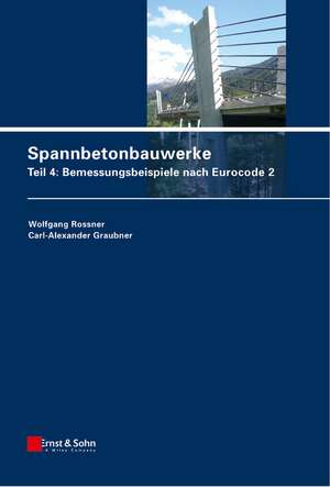 Spannbetonbauwerke – Teil 4 – Bemessungsbeispiele nach Eurocode 2 de W Rossner