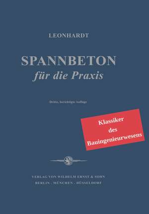 Spannbeton für die Praxis – Klassiker des Bauingenieurwesens de F Leonhardt