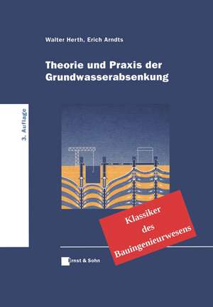 Theorie und Praxis der Grundwasserabsenkung – Klassiker des Bauingenieurwesens de W Herth