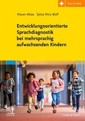 Entwicklungsorientierte Sprachdiagnostik bei mehrsprachig aufwachsenden Kindern de Maren Aktas