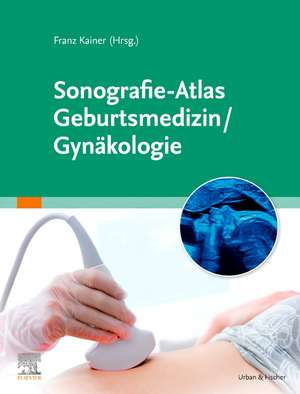 Sonografie-Atlas Geburtsmedizin/Gynäkologie de Franz Kainer