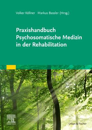 Praxishandbuch Psychosomatische Medizin in der Rehabilitation de Volker Köllner