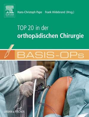 Basis OPs - Top 20 in der orthopädischen Chirurgie de Hans-Christoph Pape