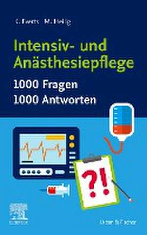 Intensiv- und Anästhesiepflege. 1000 Fragen, 1000 Antworten de Katharina Everts