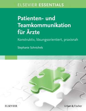 ELSEVIER ESSENTIALS Patienten- und Teamkommunikation für Ärzte de Stephanie Schnichels