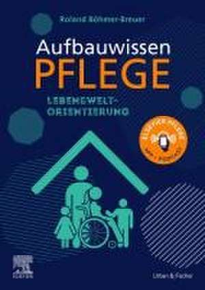 Aufbauwissen Pflege Lebensweltorientierung de Roland Böhmer-Breuer