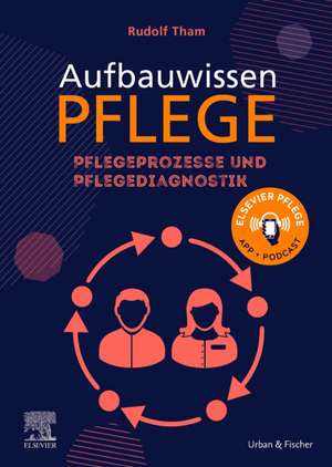 Aufbauwissen Pflegeprozesse und Pflegediagnostik de Rudolf Tham