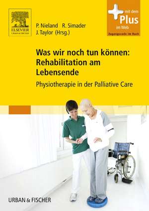 Was wir noch tun können: Rehabilitation am Lebensende de Peter Nieland