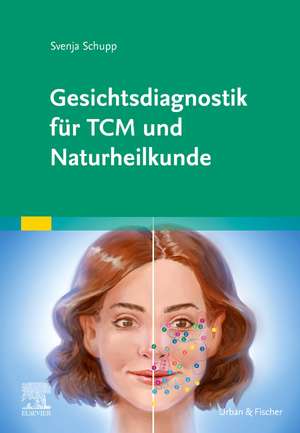 Gesichtsdiagnostik für TCM und Naturheilkunde de Svenja Schupp