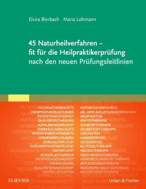 45 Naturheilverfahren - fit für die Heilpraktikerprüfung nach den neuen Prüfungsleitlinien de Elvira Bierbach