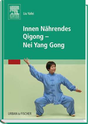 Innen Nährendes Qigong - Nei Yang Gong de Liu Yafei