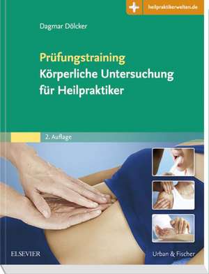 Prüfungstraining Körperliche Untersuchung für Heilpraktiker de Dagmar Dölcker