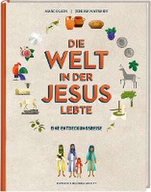 Die Welt in der Jesus lebte. Eine Entdeckungsreise. Der Alltag vor 2000 Jahren: Kinder-Sachbuch über die Zeit, in der das Neue Testament entstand. Für kleine Zeitreisende ab 8 Jahren de Marc Olson